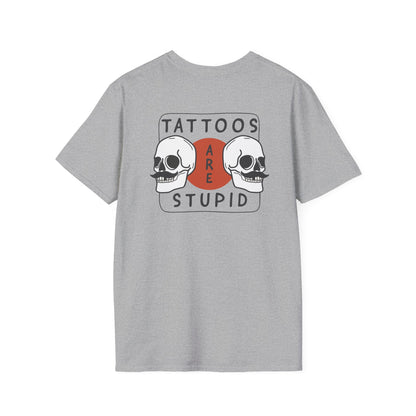 Tattoos are stupid Unisex Shirt