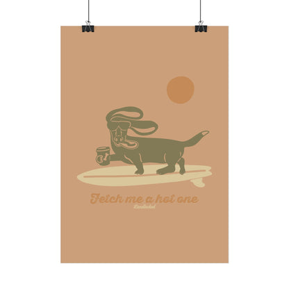 Fetch me a hot one Poster